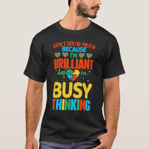 Don't Speak Much Because I'm Brilliant And Im Busy T-Shirt