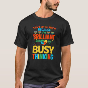 Don't Speak Much Because I'm Brilliant And Im Busy T-Shirt