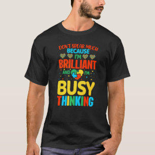 Don't Speak Much Because I'm Brilliant And Im Busy T-Shirt