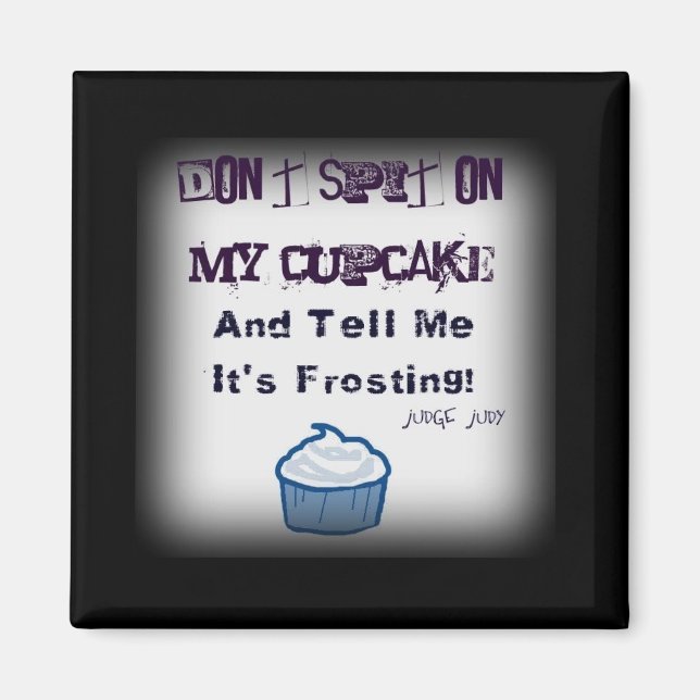 Don't Spit On My Cupcake Funny Quotes Magnet (Front)
