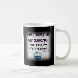 Don't Spit On My Cupcake Mug