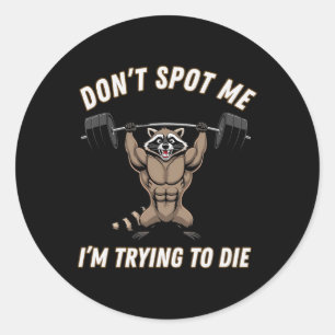 Dont Spot1 I Tryingto Die Bodybuilding Classic Round Sticker