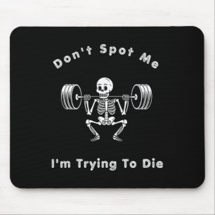 Don't Spot Me1 I Tryingto Die Bodybuilding Mouse Mat