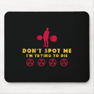 Don't Spot Me2 I Tryingto Die Bodybuilding  Mouse Mat