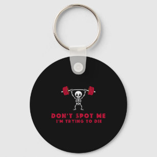 Don't Spot Me3 I Tryingto Die Bodybuilding Key Ring