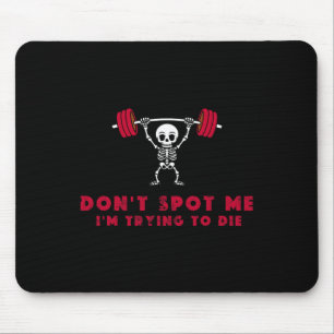Don't Spot Me3 I Tryingto Die Bodybuilding Mouse Mat