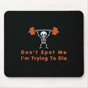 Don't Spot Me4 I Tryingto Die Bodybuilding Mouse Mat