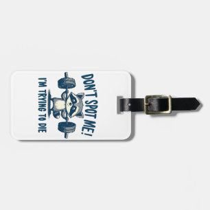 Don't Spot Me, I'm Trying Funy Fitness Racoon Luggage Tag
