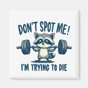 Don't Spot Me, I'm Trying Funy Fitness Racoon Magnet