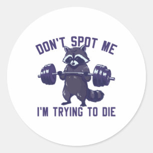 Don't Spot Me I'm Trying To Die Bodybuilding Lifti Classic Round Sticker