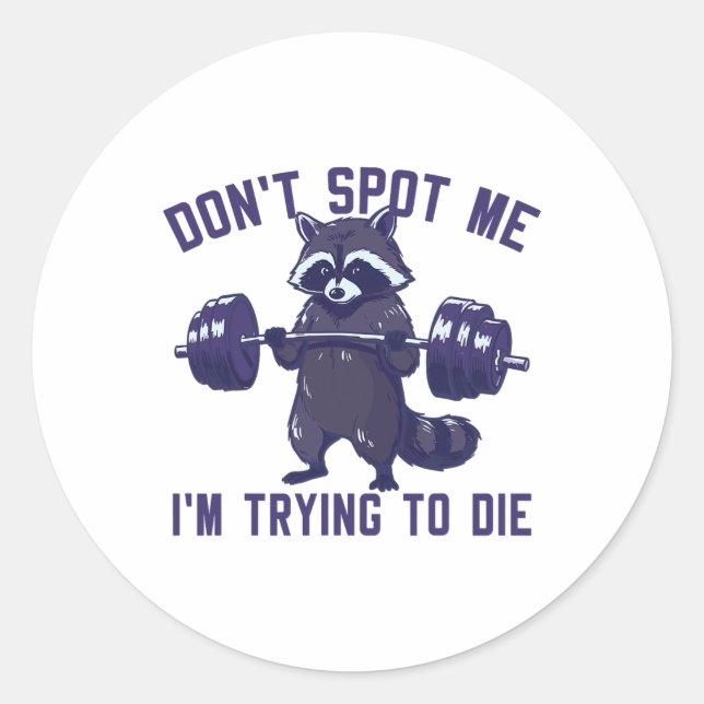 Don't Spot Me I'm Trying To Die Bodybuilding Lifti Classic Round Sticker (Front)