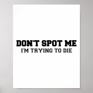 Don't Spot Me I'm Trying To Die Bodybuilding Lifti Poster