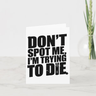 Don't Spot Me I'm Trying To Die Bodybuilding Worko Card