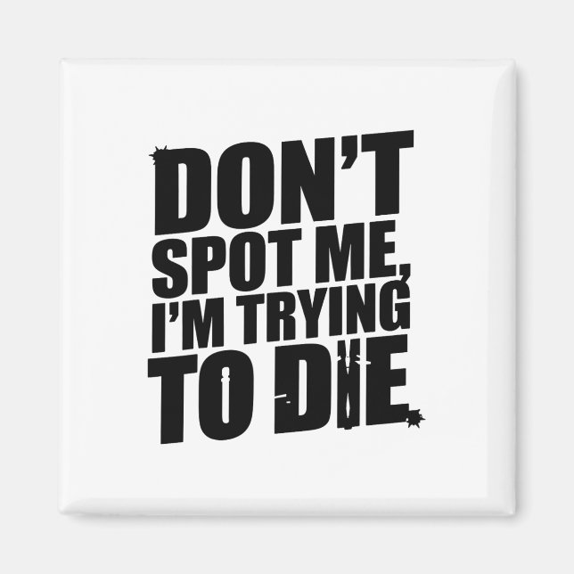 Don't Spot Me I'm Trying To Die Bodybuilding Worko Magnet (Front)
