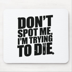 Don't Spot Me I'm Trying To Die Bodybuilding Worko Mouse Mat