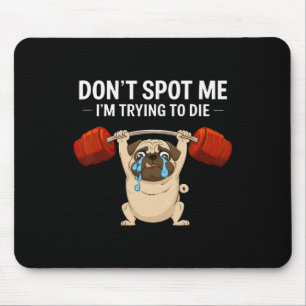 Don't Spot Me I'm Trying To Die Dog Bodybuilding L Mouse Mat