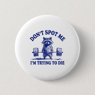 Dont Spot Me Im Trying To Die Funny Racoon Weight 6 Cm Round Badge