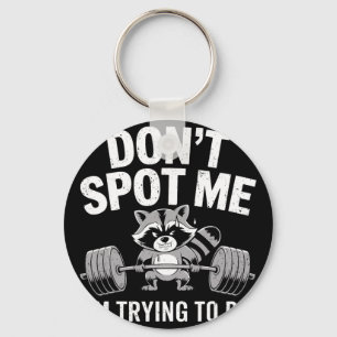 Don't Spot Me I'm Trying To Die Funny Weightliftin Key Ring