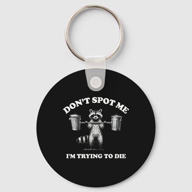 Don't Spot Me I'm Trying To Die  Key Ring (Front)