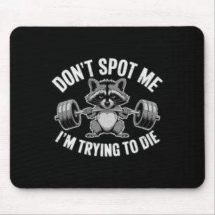 Don't Spot Me I'm Trying To Die Weightlifting Funn Mouse Mat