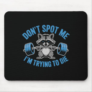 Don't Spot Me I'm Trying To Die Weightlifting Funn Mouse Mat
