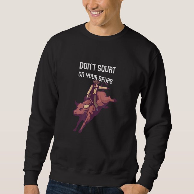 Don't Squat On Your Spurs Sweatshirt (Front)