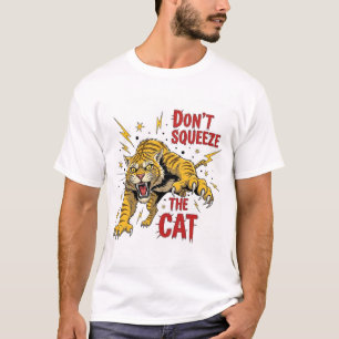 Don't SQUEEZE THE Cat T-Shirt
