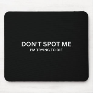 Don't St Me, I'm Trying To Die Bodybuilding Liftin Mouse Mat