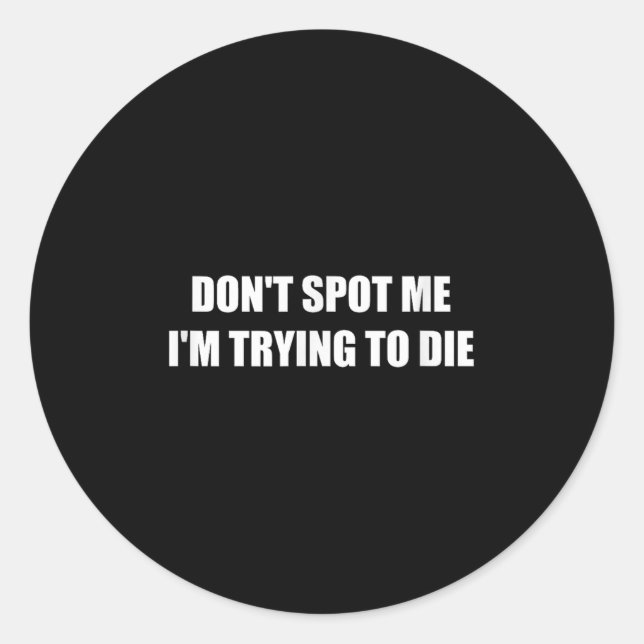 Don't St Me I'm Trying To Die  Classic Round Sticker (Front)