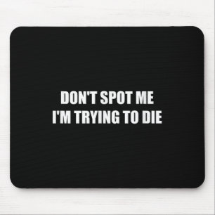 Don't St Me I'm Trying To Die  Mouse Mat
