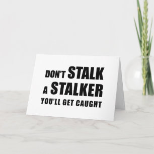 Don't Stalk A Stalker - greeting card