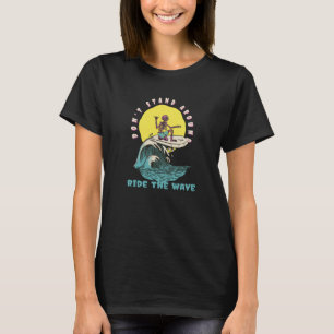 Don't Stand Around Ride The Wave Retro Surfer Pre T-Shirt