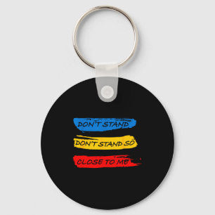 Don't Stand So Close To Me - Home Quarantine Virus Key Ring
