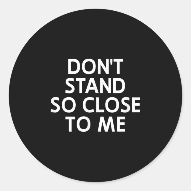 Don't Stand So Close To Me, Sarcastic, Funny, Joke Classic Round Sticker (Front)