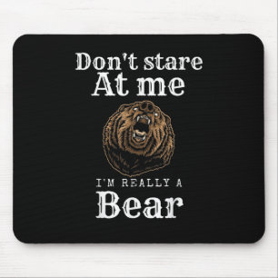 Don't Stare At Me,i'm Really A Bear Mouse Mat