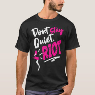 Don't Stay Quiet Riot Protes  Feminist Gun Control T-Shirt