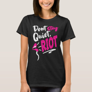 Don't Stay Quiet Riot Protes  Feminist Gun Control T-Shirt