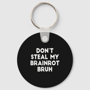 Don't Steal My Brainrot Bruh Funny Internet Memes Key Ring