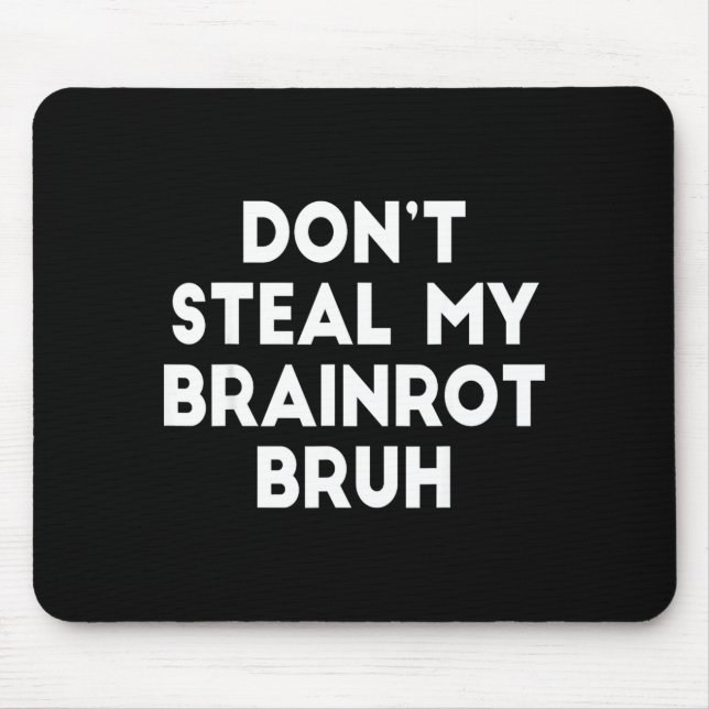 Don't Steal My Brainrot Bruh Funny Internet Memes  Mouse Mat (Front)