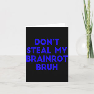 Don't Steal My Brainrot Bruh Funny Internet Memes Thank You Card