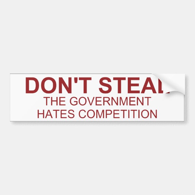 Don't Steal The Government Hates Bumper Sticker (Front)
