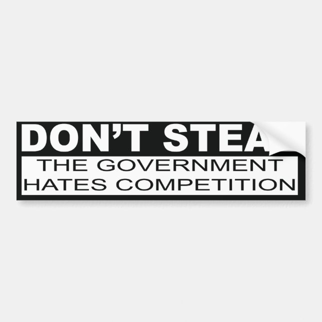 Don't Steal The Government Hates Bumper Sticker (Front)