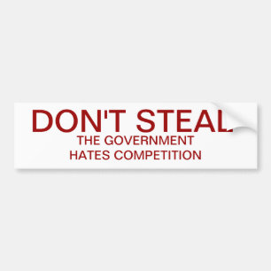 Don't Steal. The government hates competition Bumper Sticker