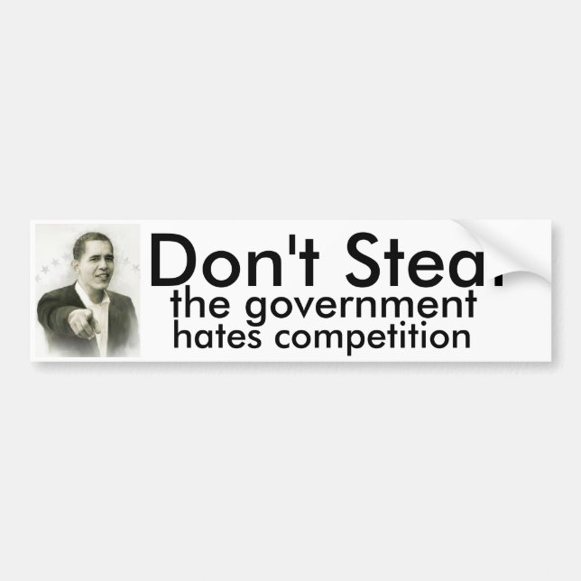 Don't Steal, the government hates competition Bumper Sticker (Front)