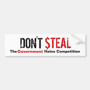 Don't Steal - The Government Hates Competition Bumper Sticker