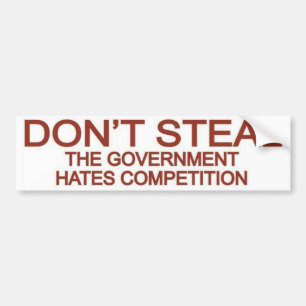 Don't Steal The Government Hates Competition Bumper Sticker