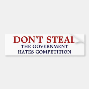 Don't Steal the government hates competition Bumper Sticker