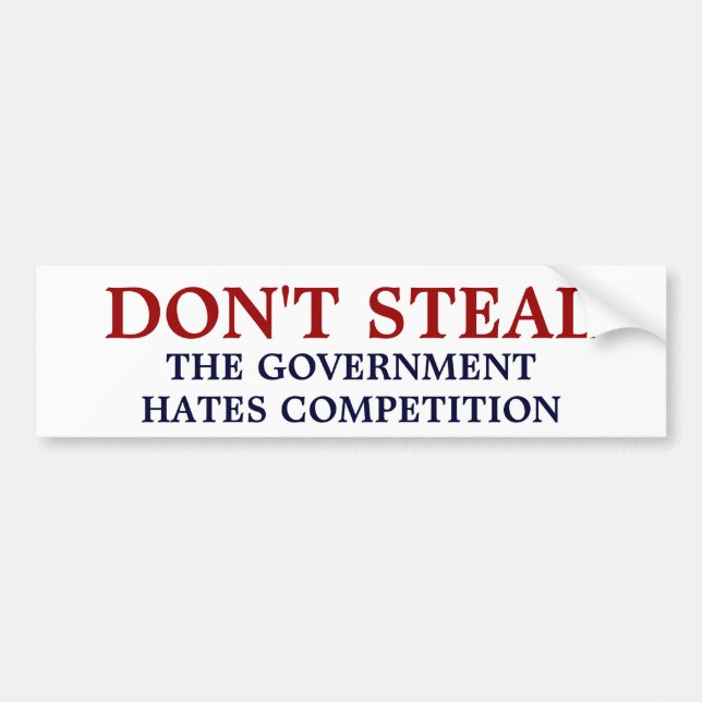 Don't Steal the government hates competition Bumper Sticker (Front)