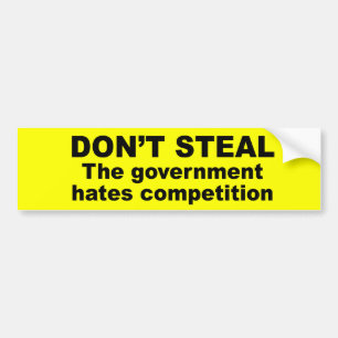 Don't Steal - The government hates competition Bumper Sticker