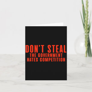 Don't Steal The Government Hates Competition Card
